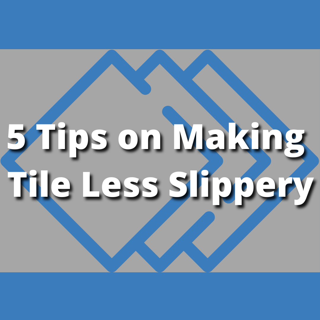 How to Make Tiles Less Slippery