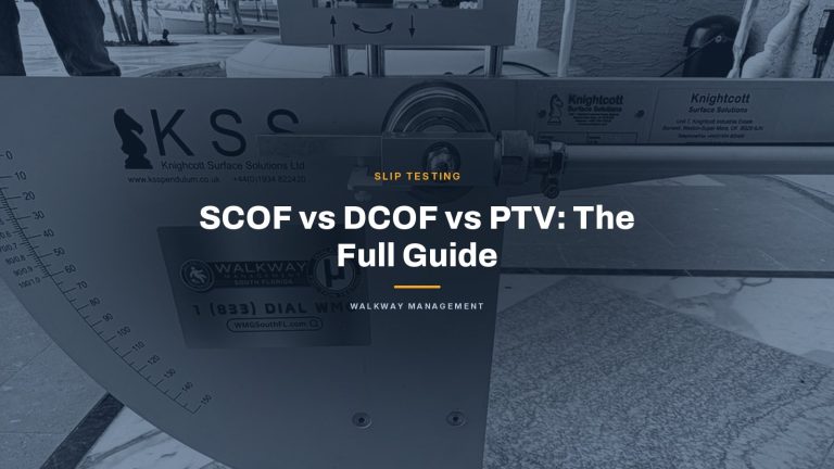 The Ultimate Guide to Slip Resistance Testing: SCOF vs DCOF vs PTV