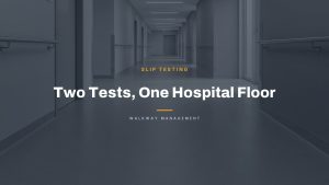 Two Tests, One Hospital Floor — Walkway Management South Florida