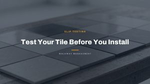 Test Your Tile Before You Install - Walkway Management article